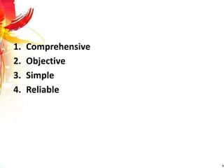 1. Comprehensive
2. Objective
3. Simple
4. Reliable
 