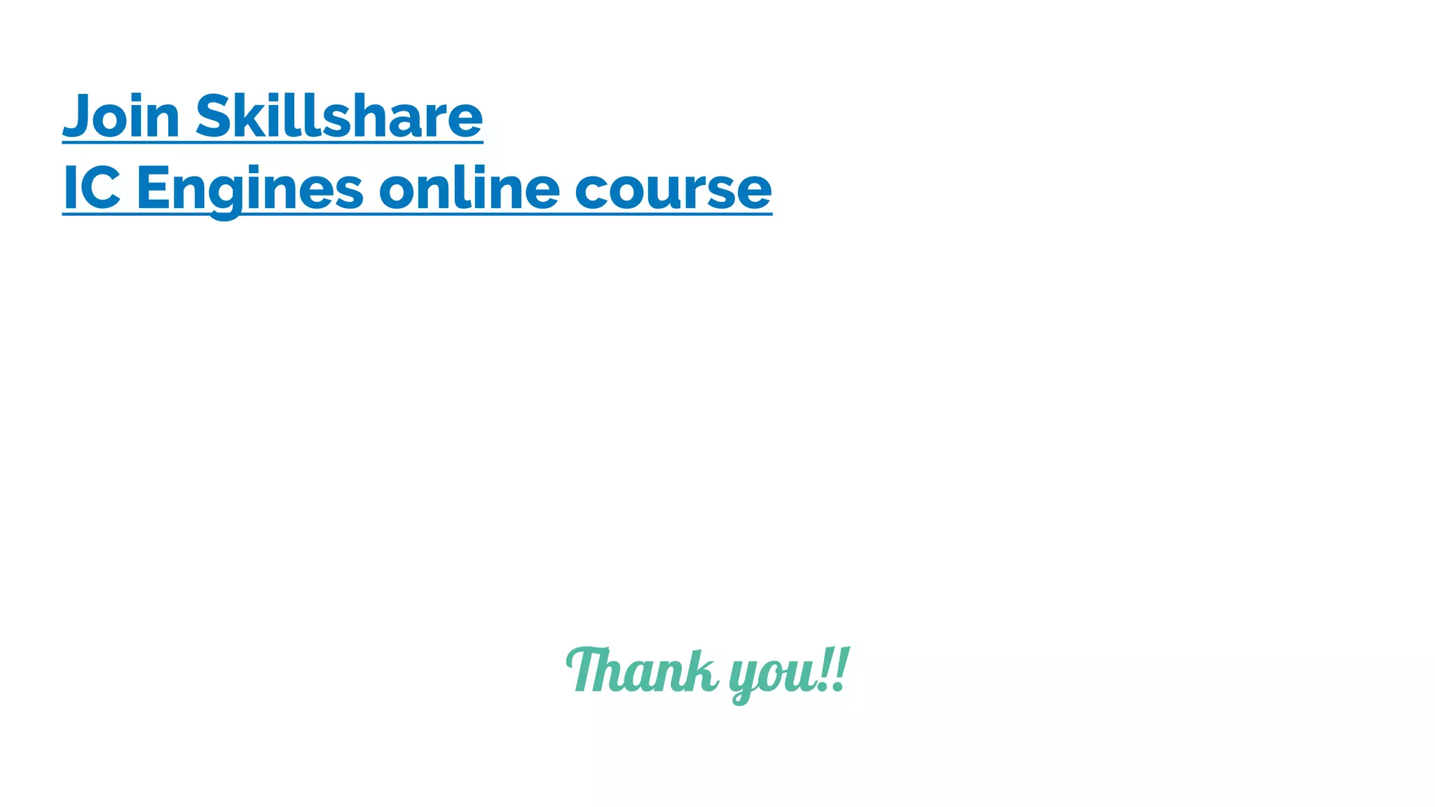 Join Skillshare
IC Engines online course
Thank you!!
 