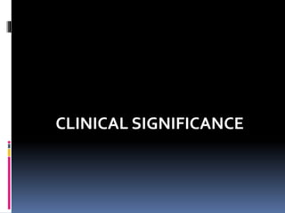 CLINICAL SIGNIFICANCE
 