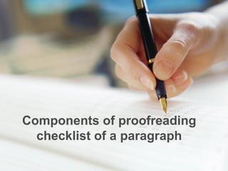 Components of proofreading
  checklist of a paragraph
 