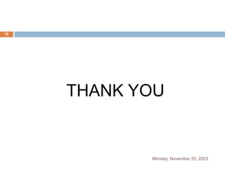 THANK YOU
Monday, November 20, 2023
18
 