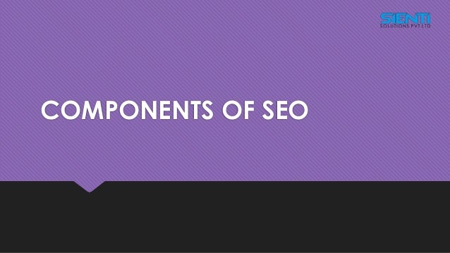 COMPONENTS OF SEO
 