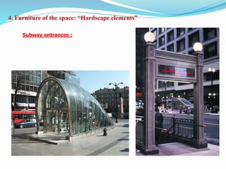 Subway entrances :
4. Furniture of the space: “Hardscape elements”
 