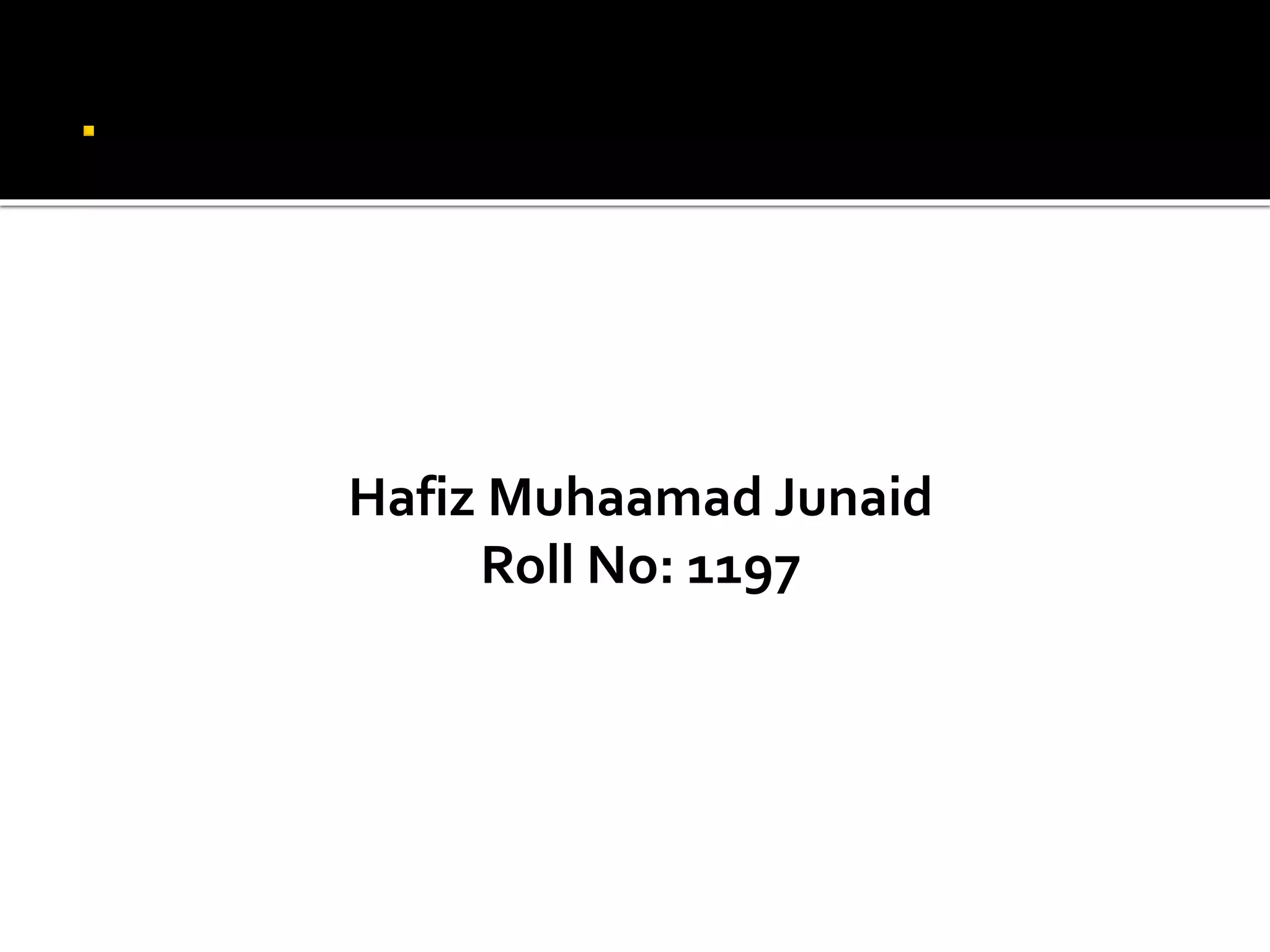 Hafiz Muhaamad Junaid
Roll No: 1197
 