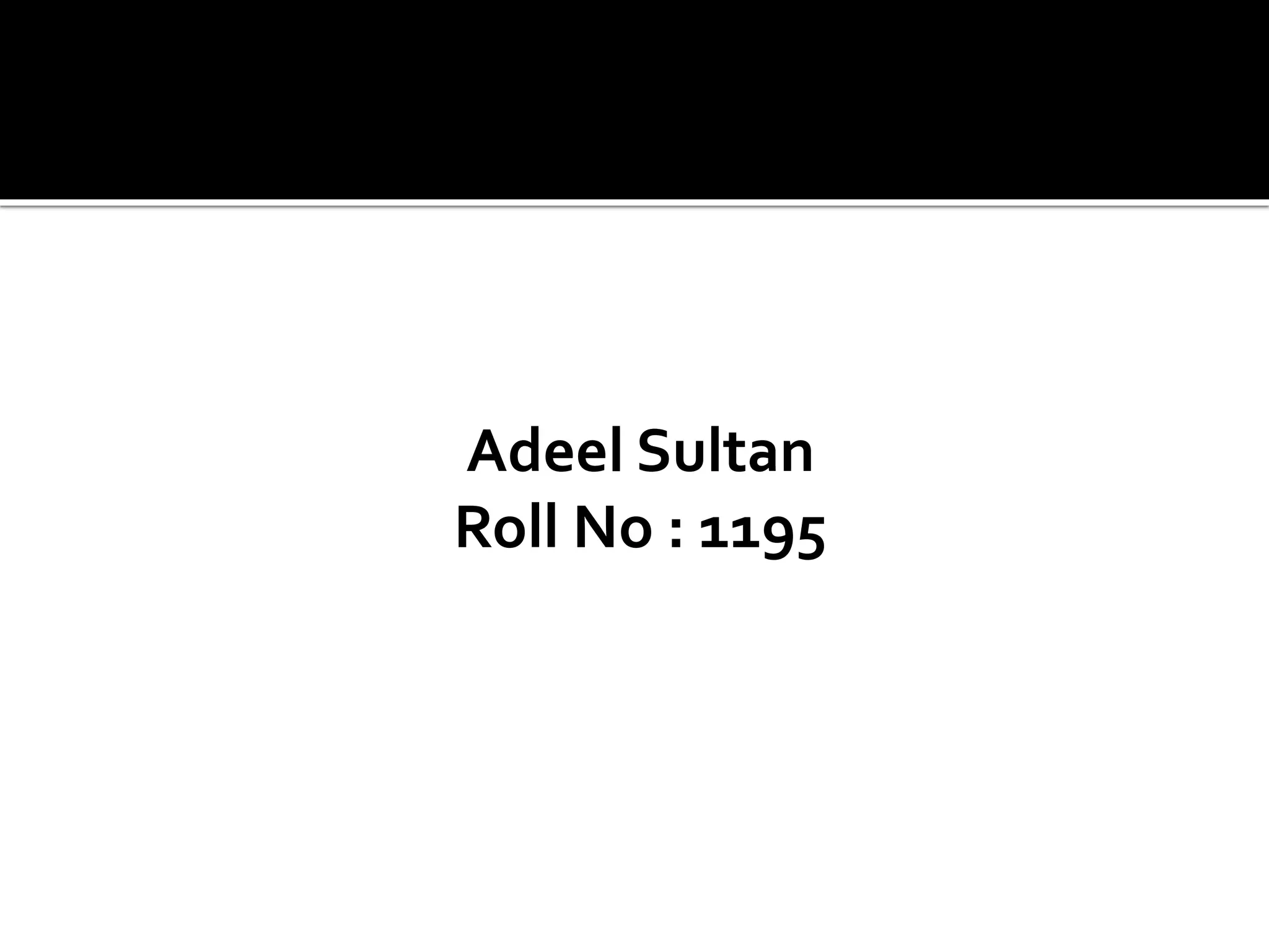 Adeel Sultan
Roll No : 1195
 