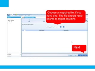 •Choose a mapping file, if you
have one. The file should have
source to target columns
•Next