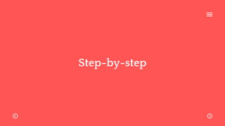 Step-by-step
 