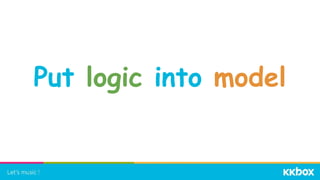 Put logic into model
 