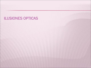 ILUSIONES OPTICAS 
