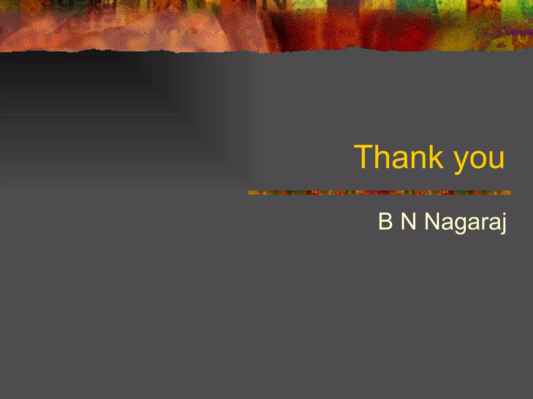 Thank you B N Nagaraj 