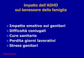 Impatto dellImpatto dell’’ADHDADHD
sul benessere della famigliasul benessere della famiglia
Impatto emotivo sui genitori
D...