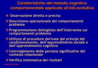 Caratteristiche del metodo cognitivoCaratteristiche del metodo cognitivo
comportamentale applicato allcomportamentale appl...