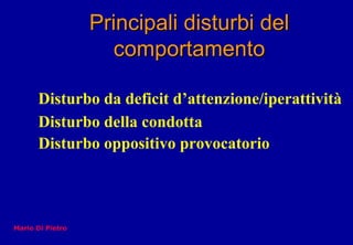 Principali disturbi delPrincipali disturbi del
comportamentocomportamento
Disturbo da deficit d’attenzione/iperattività
Di...