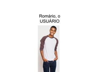 Romário, o USUÁRIO 