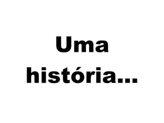 Uma história... 