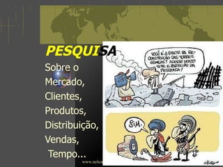PESQUI SA Sobre o  Mercado,  Clientes,  Produtos,  Distribuição,  Vendas, Tempo...  www.nelsoneduardonet.hpg.com.br 