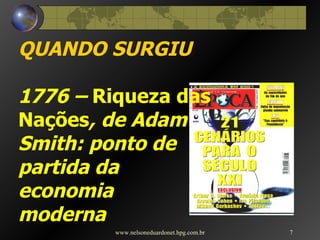 QUANDO SURGIU 1776 –  Riqueza das Nações , de Adam  Smith: ponto de  partida da  economia  moderna www.nelsoneduardonet.hpg.com.br 