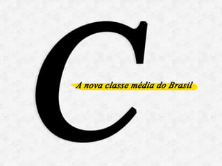 Comportamento do Consumidor: A Nova Classe Média do Brasil