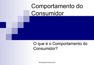 Comportamento   do Consumidor O que é o Comportamento do Consumidor? 