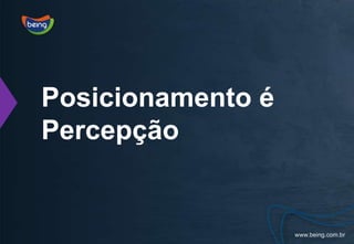 Posicionamento é Percepção