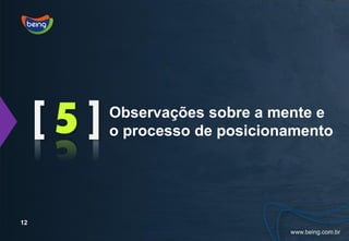 [5]   Observações sobre a mente e
           o processo de posicionamento




12
 