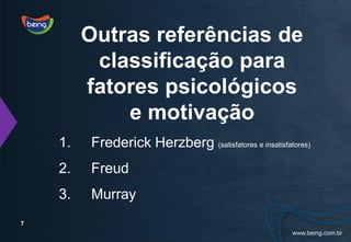 Outras referências de
          classificação para
         fatores psicológicos
             e motivação
    1.   Frederick Herzberg (satisfatores e insatisfatores)
    2.   Freud
    3.   Murray
7
 