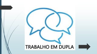TRABALHO EM DUPLA
 