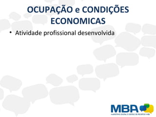 OCUPAÇÃO e CONDIÇÕES ECONOMICAS Atividade profissional desenvolvida 