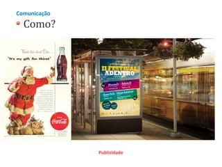 Comunicação

Como?

Publicidade

 