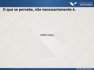 O que se percebe, não necessariamente é.
VÍDEO AQUI
 