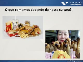 O que comemos depende da nossa cultura?
 