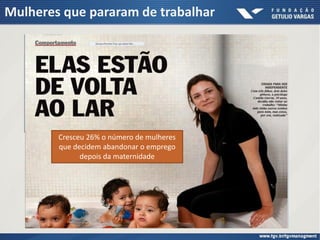 Mulheres que pararam de trabalhar
Cresceu 26% o número de mulheres
que decidem abandonar o emprego
depois da maternidade
 