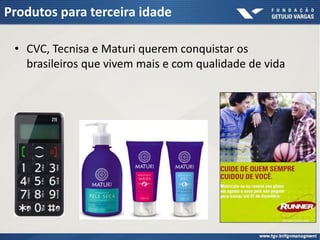Produtos para terceira idade
• CVC, Tecnisa e Maturi querem conquistar os
brasileiros que vivem mais e com qualidade de vida
 