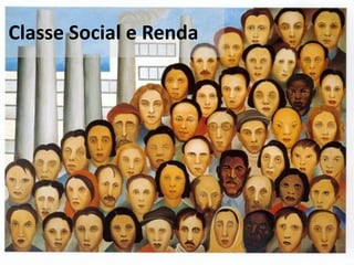 Classe Social e Renda
 