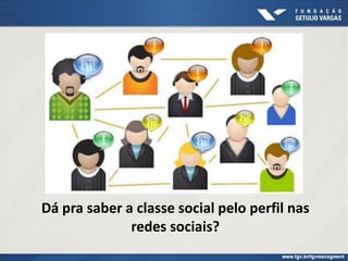 Dá pra saber a classe social pelo perfil nas
redes sociais?
 