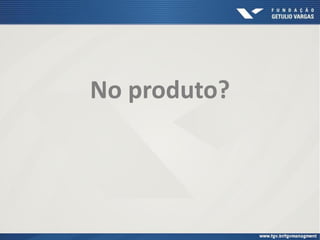 No produto?
 
