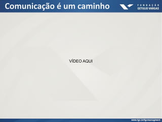 Comunicação é um caminho
VÍDEO AQUI
 