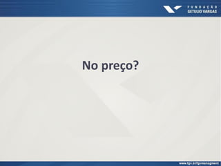 No preço?
 