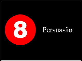 8 Persuasão
 