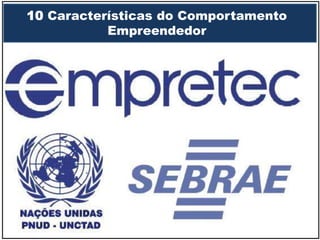 10 Características do Comportamento
Empreendedor
 
