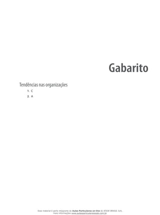 Gabarito
Tendências nas organizações
1.	 C
2.	 A
Esse material é parte integrante do Aulas Particulares on-line do IESDE BRASIL S/A,
mais informações www.aulasparticularesiesde.com.br
 