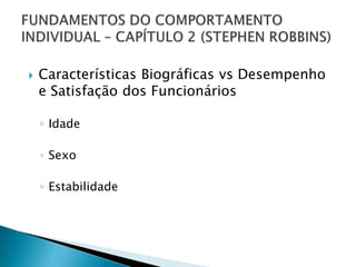    Características Biográficas vs Desempenho
    e Satisfação dos Funcionários

    ◦ Idade

    ◦ Sexo

    ◦ Estabilidade
 