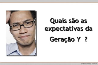 Quais são as expectativas da Geração Y  ? 