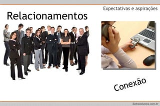 Expectativas e aspirações  Relacionamentos Conexão 