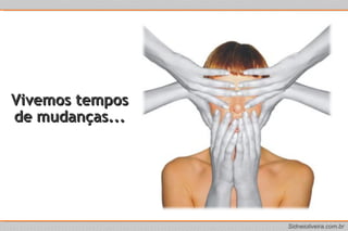 Vivemos tempos de mudanças... 