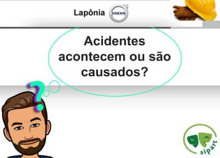 1
Sub headline
Acidentes
acontecem ou são
causados?
 