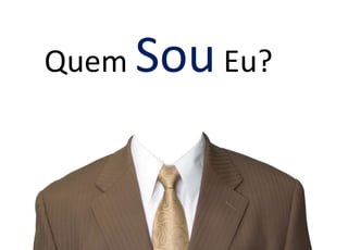 Quem SouEu?
 