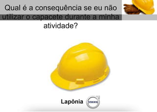 1
Sub headline
Qual é a consequência se eu não
utilizar o capacete durante a minha
atividade?
 