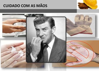 1
Sub headline
CUIDADO COM AS MÃOS
 