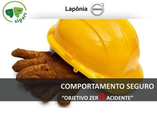 COMPORTAMENTO SEGURO
“OBJETIVO ZEROACIDENTE”
 